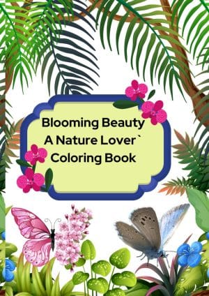 Blooming Beauty: A Nature Lover's Coloring Book